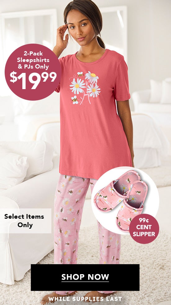 Sleepshirts & Pajamas $19.99 Shop Now