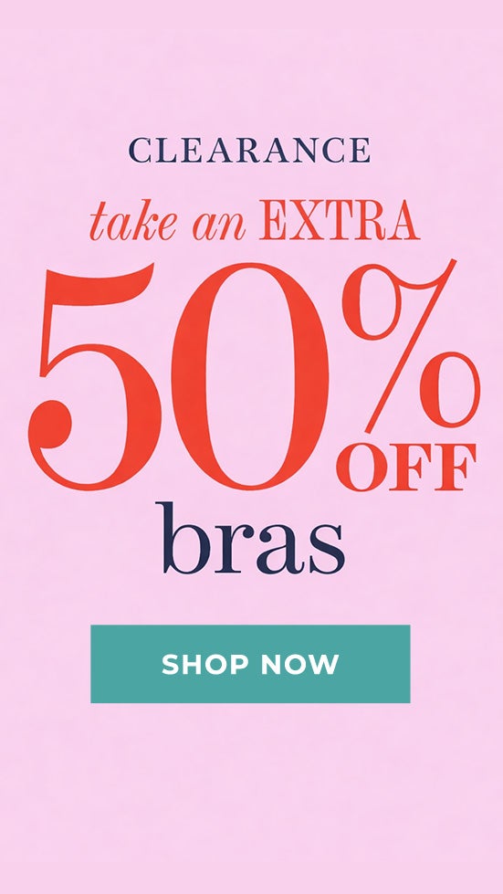 Clearance take an Extra 50% Off Bras. Shop Now