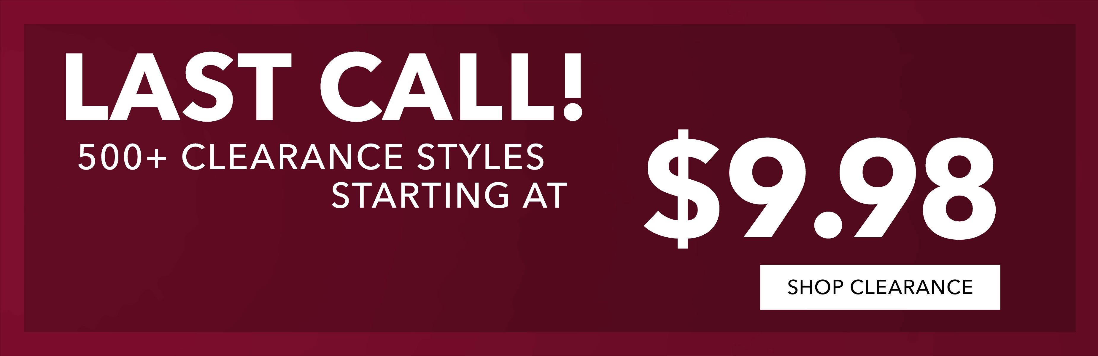  500+ starting at $9.98 SHOP CLR