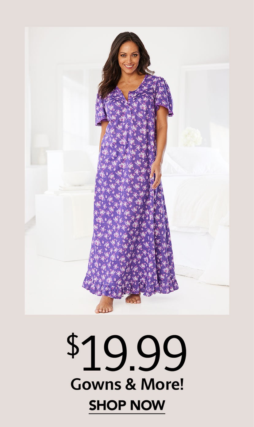 $19.99 GOWNS AND MORE SHOP NOW