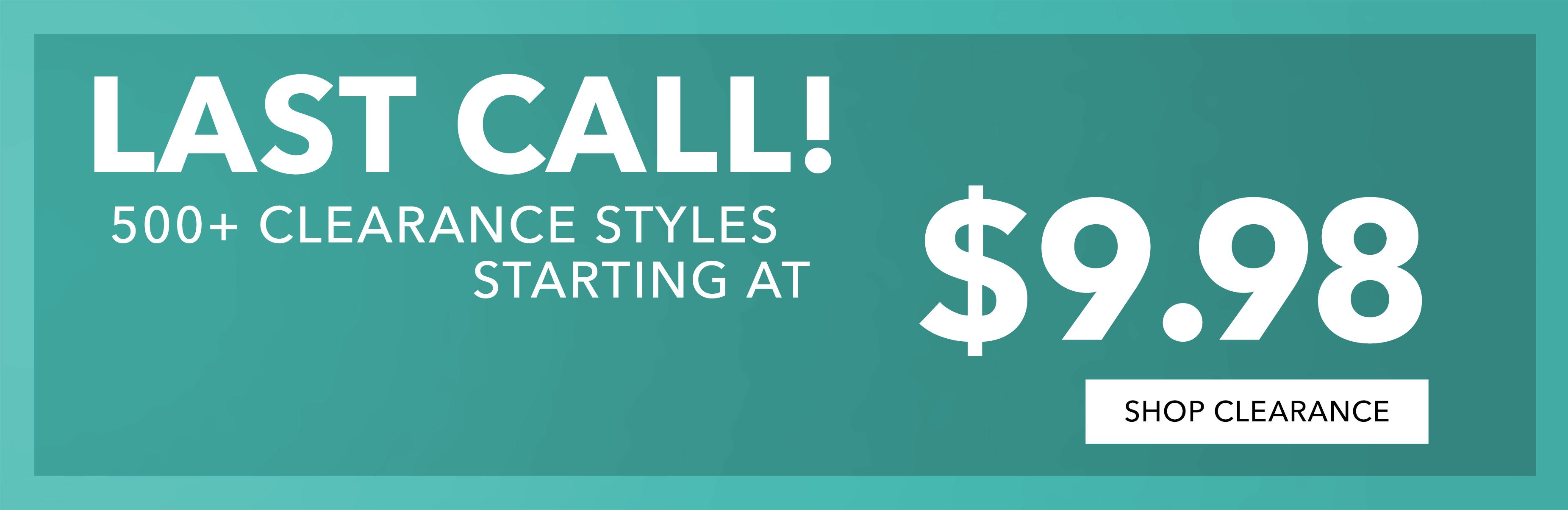  500+ starting at $9.98 SHOP CLR