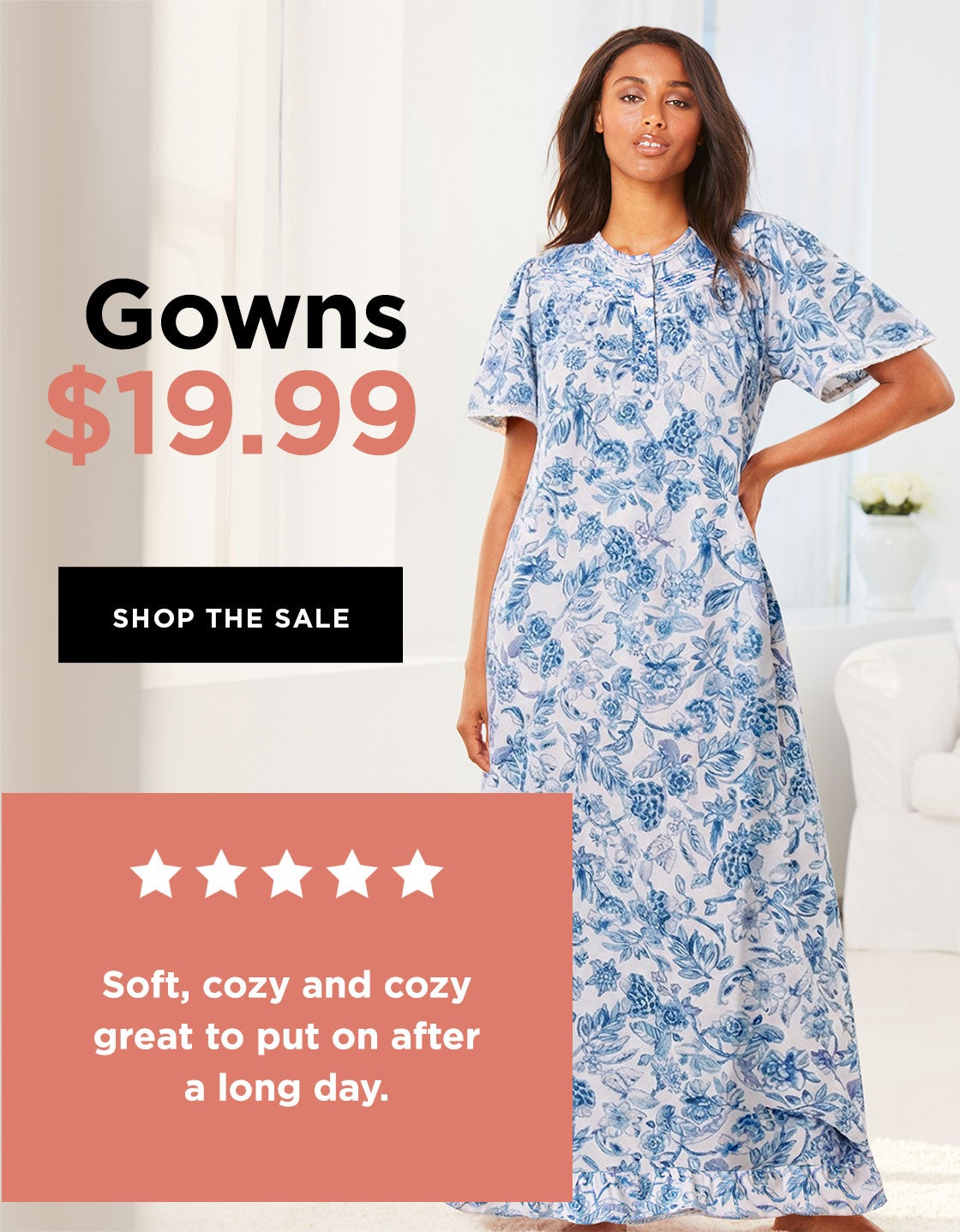 GOWNS $19.99 SHOP THE SALE