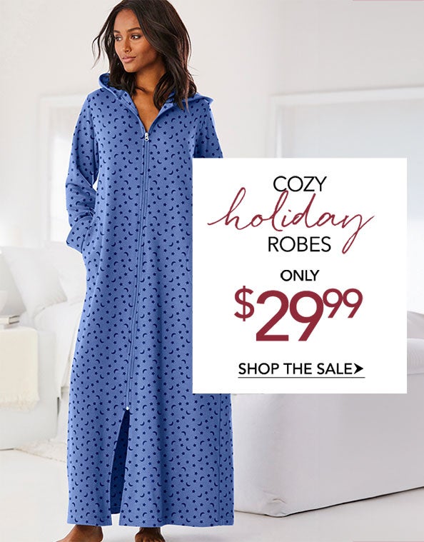COZY HOLIDAY ROBES ONLY $29.99 SHOP THE SALE