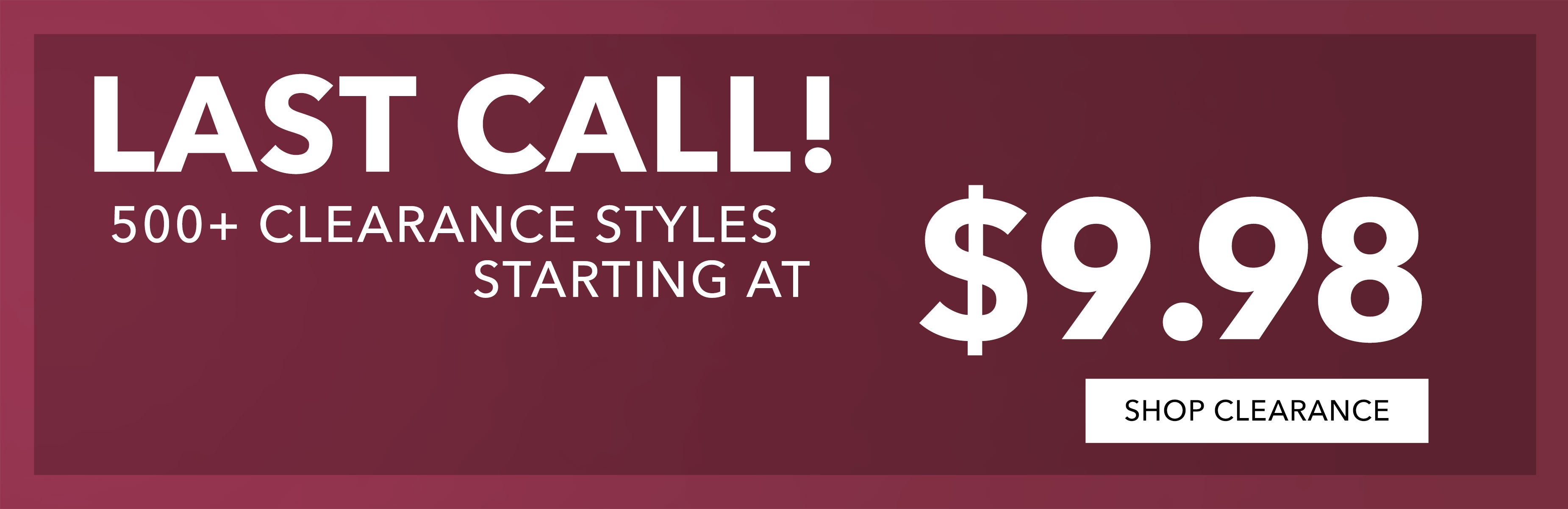  500+ starting at $9.98 SHOP CLR