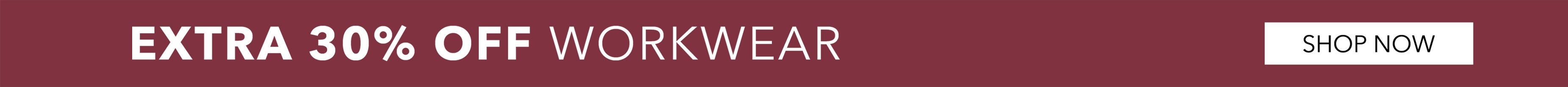 EXTRA 30% OFF WORKWEAR SHOP NOW