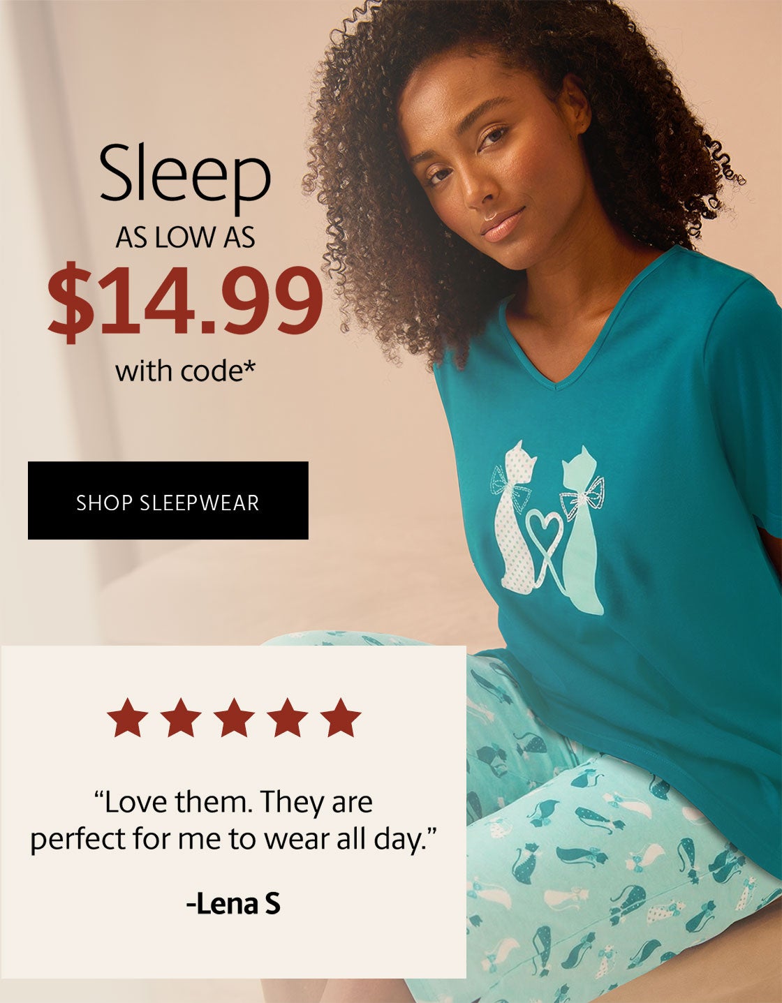 SLEEP AS LOW AS $14.99 SHOP SLEEPWEAR