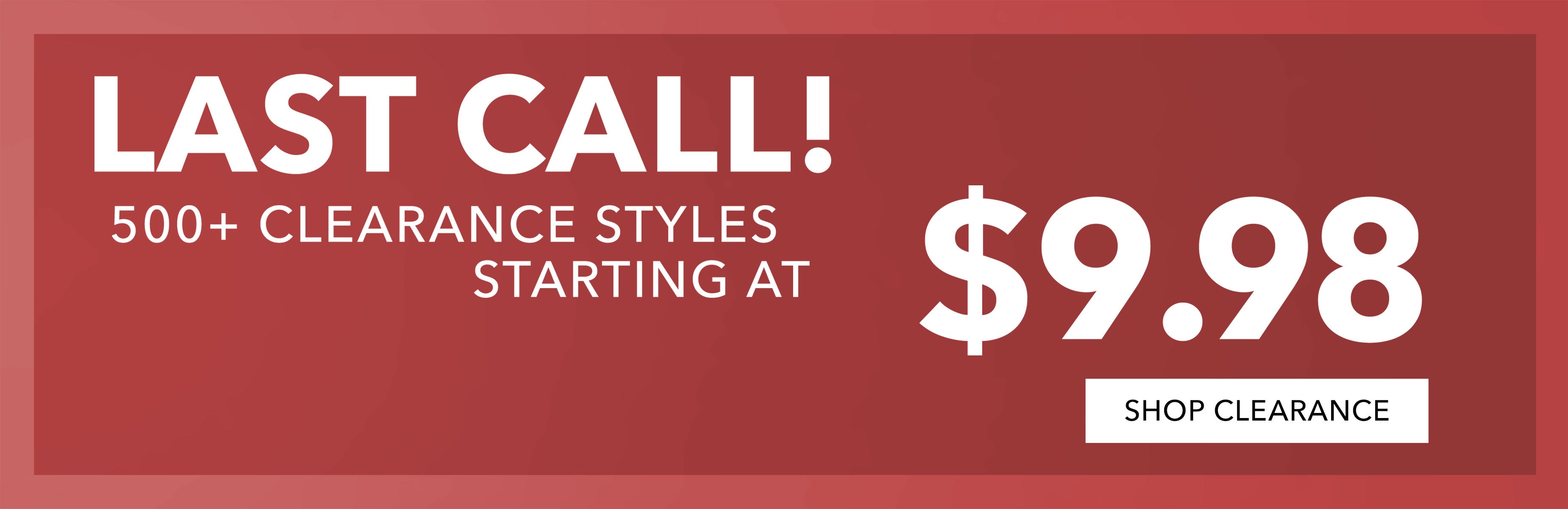  500+ starting at $9.98 SHOP CLR