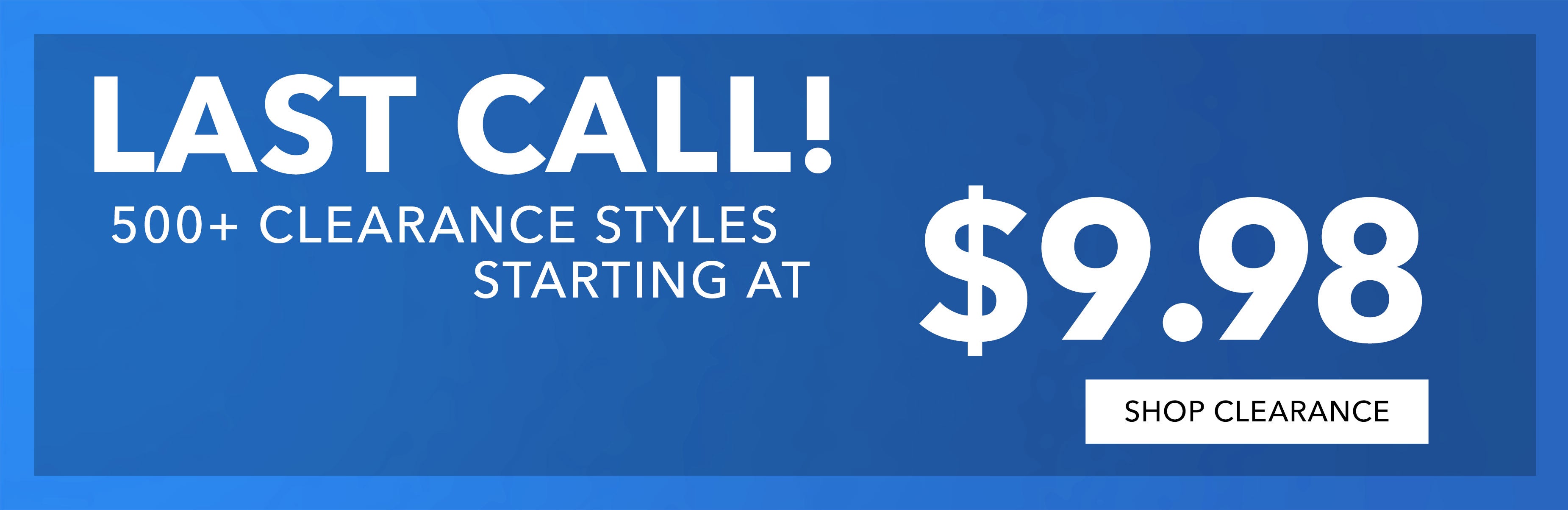  500+ starting at $9.98 SHOP CLR