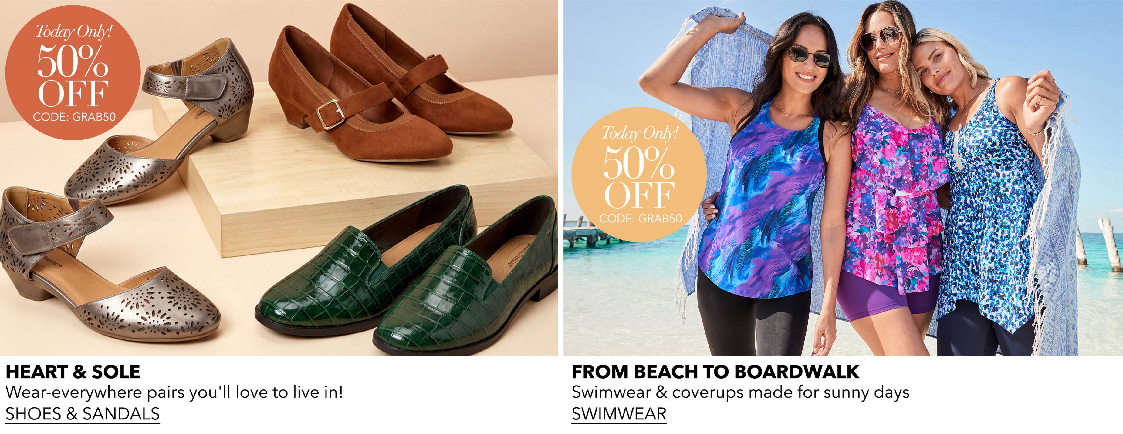 TODAY ONLY 50% OFF CODE GRAB50 SHOP SHOES, SANDALS & SWIM