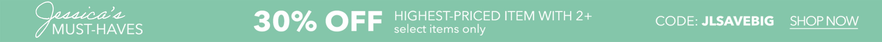 Jessicas Must Haves 30% OFF SHOP NOW