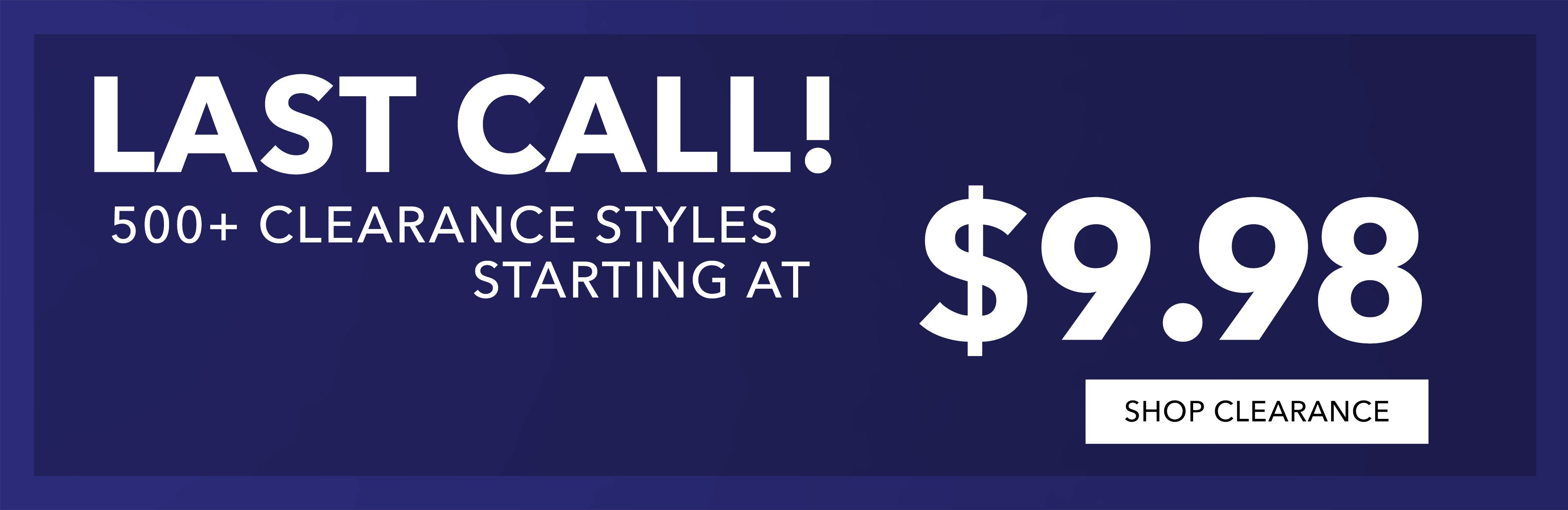  500+ starting at $9.98 SHOP CLR