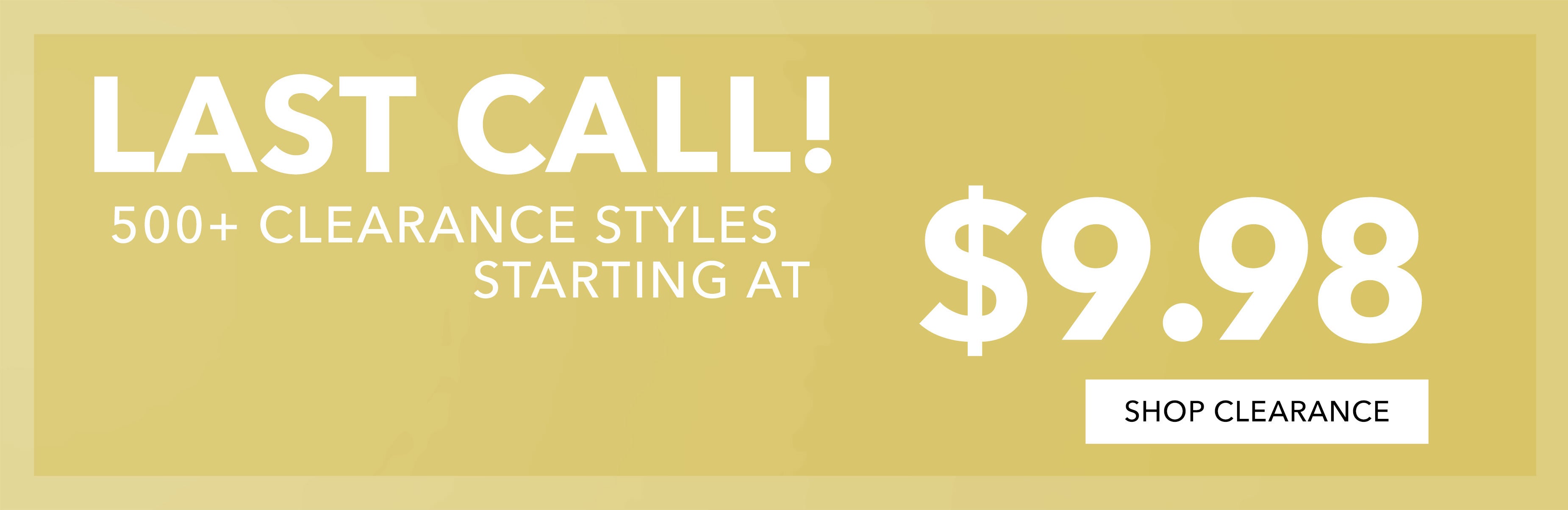 500+ starting at $9.98 SHOP CLR