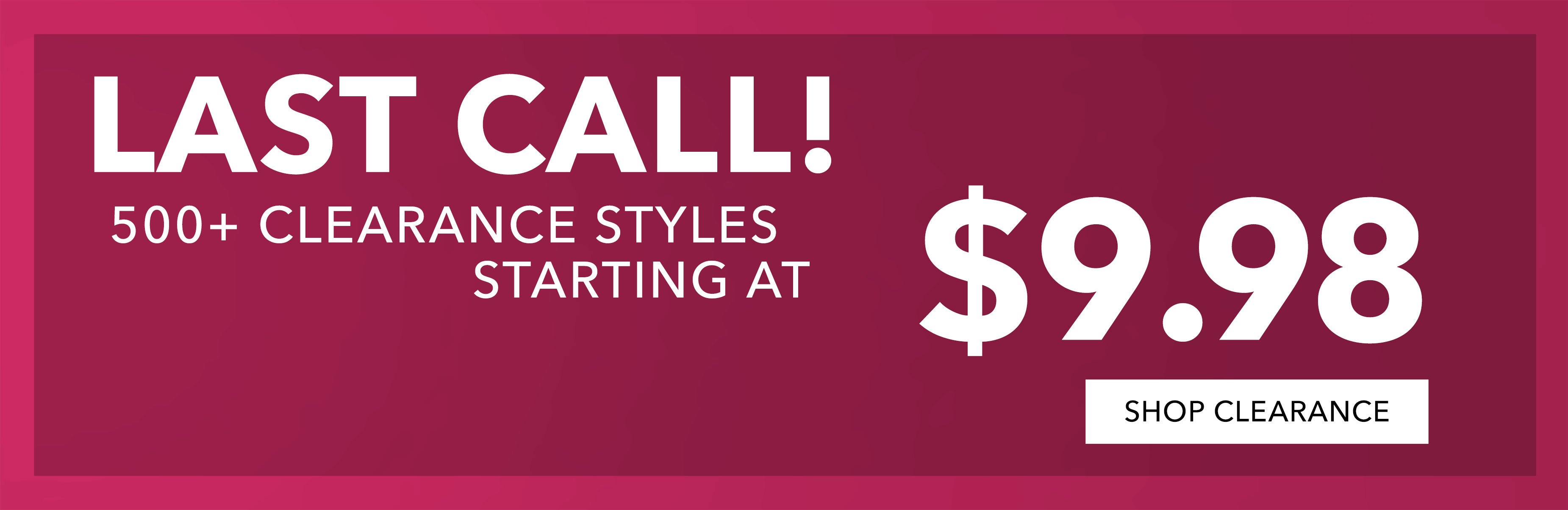  500+ starting at $9.98 SHOP CLR