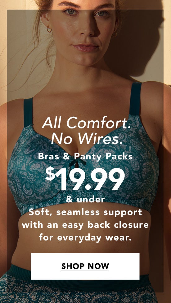 Bras and Panty Packs $19.99 & Under Shop Now