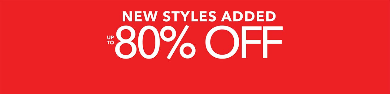 New Styles added- up to 80% off- SHOP NOW