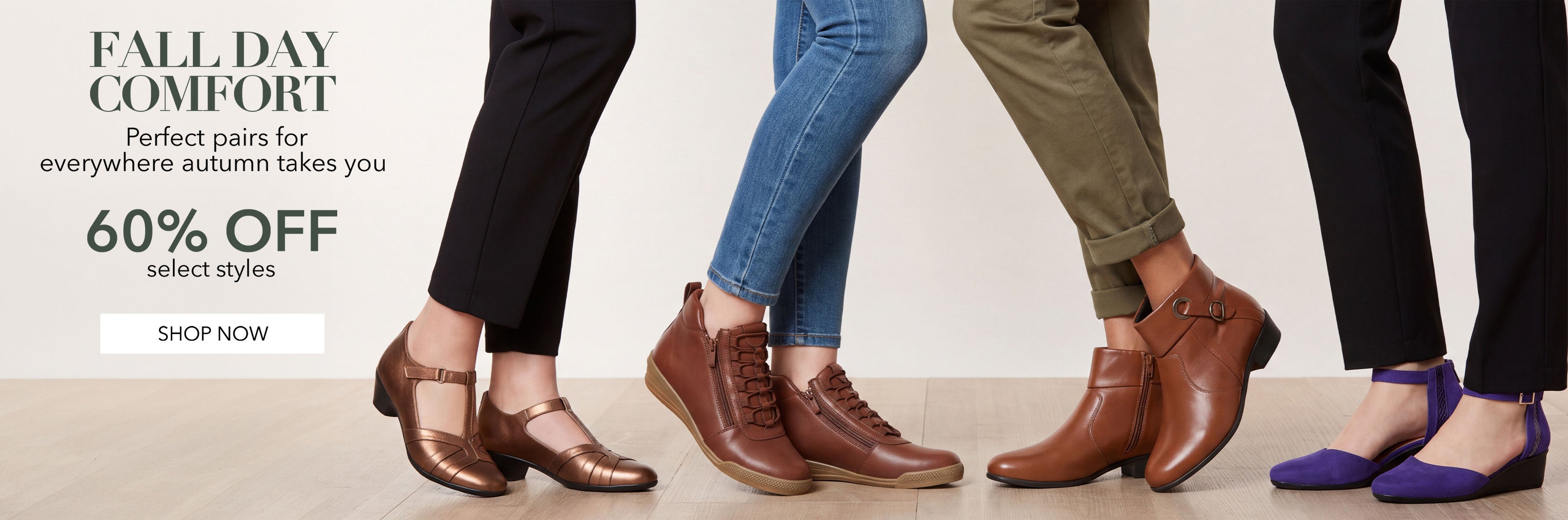 FALL DAY COMFORT! 60% OFF SELECT STYLES SHOP NOW