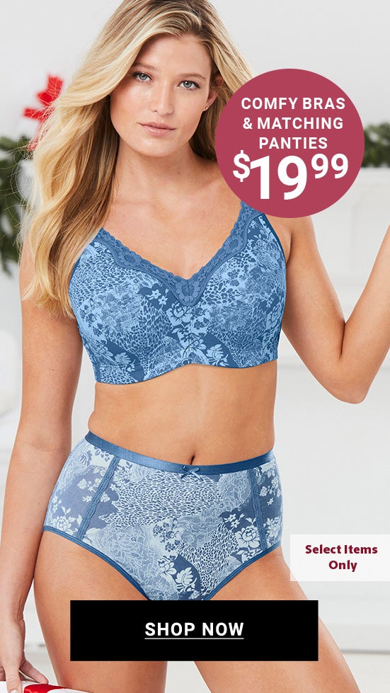 Comfy Bras & Matching Panties $19.99 Shop Now