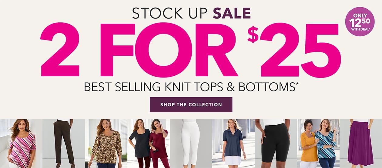 stock up sale 2 for $25 - best selling knit tops & bottoms -shop now